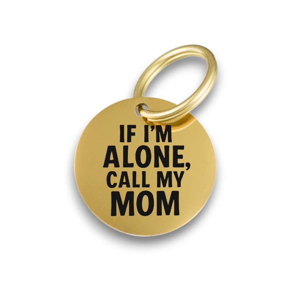 Funny gold pet ID tag for dogs and cats with the engraved text 'If I’m alone, call my mom' - Tag4MyPet