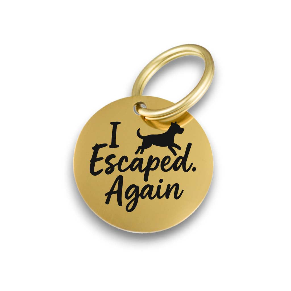 Funny gold pet ID tag for dogs and cats with the engraved text 'I Escaped.Again' - Tag4MyPet