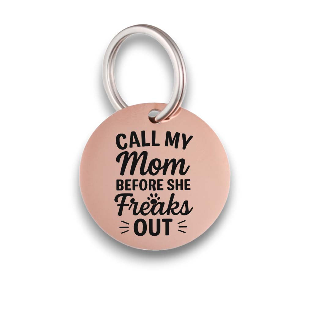 Funny rose gold pet ID tag for dogs and cats with the engraved text 'Call My Mom Before She Freaks Out' - Tag4MyPet