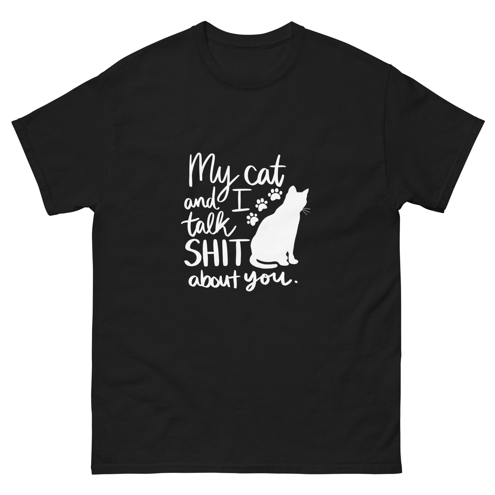 Black t-shirt with text "My cat and I talk shit about you" with silhouette of cat and paw prints