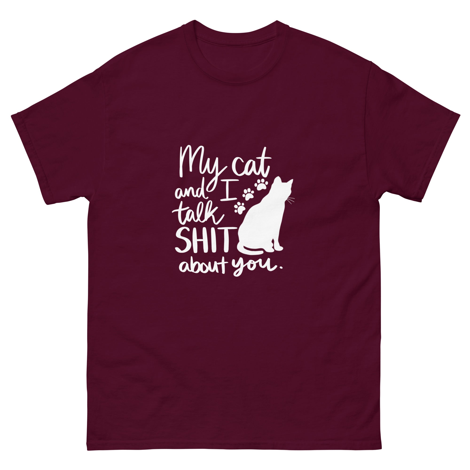 Maroon t-shirt with text "My cat and I talk shit about you" with silhouette of cat and paw prints