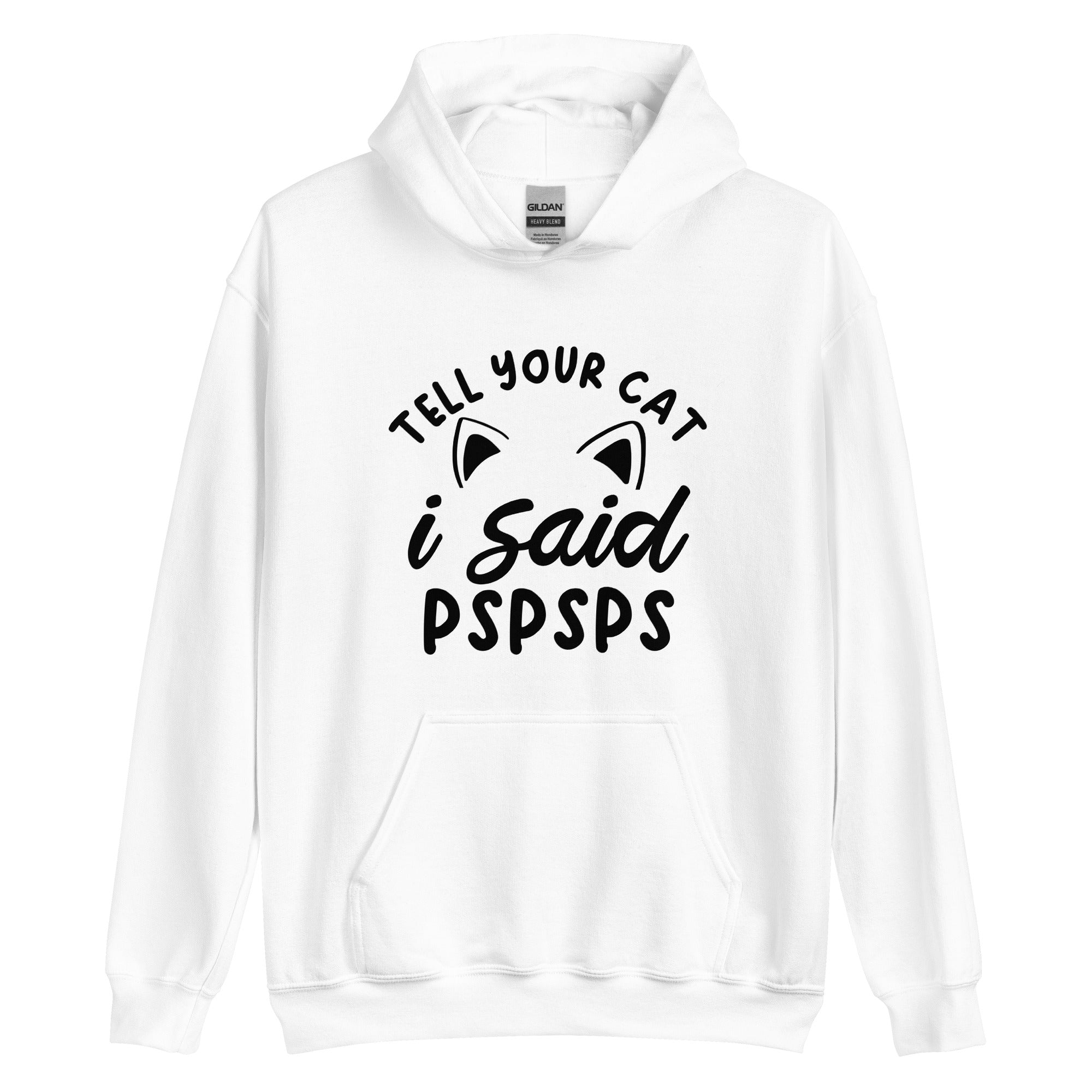 White cat hoodie with text "Tell your cat i said pspsps" with cat ear graphics